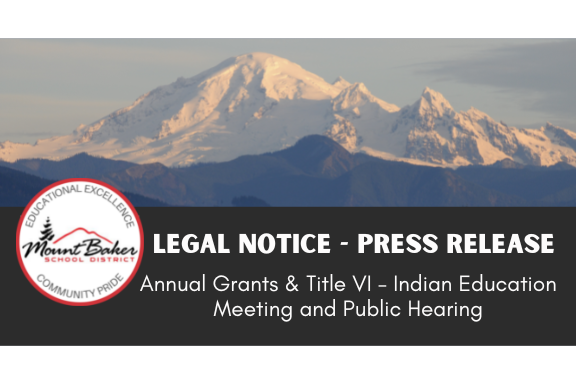 Mount Baker School District Legal Notice - Press Release | Annual Grants & Title VI - Indian Education Meeting and Public Hearing