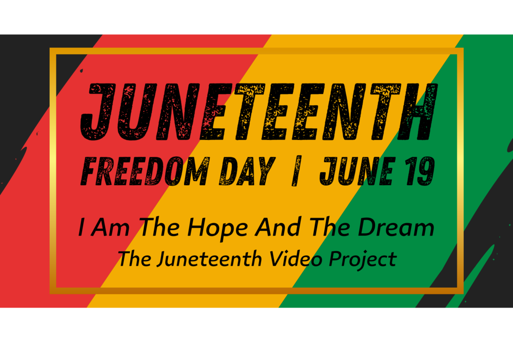 I Am The Hope And The Dream - The Juneteenth Video Project