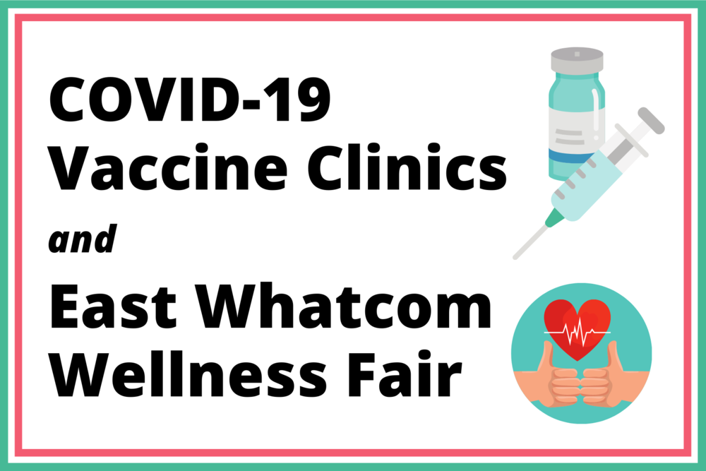 COVID-19 Vaccine Clinics & East Whatcom Wellness Fair