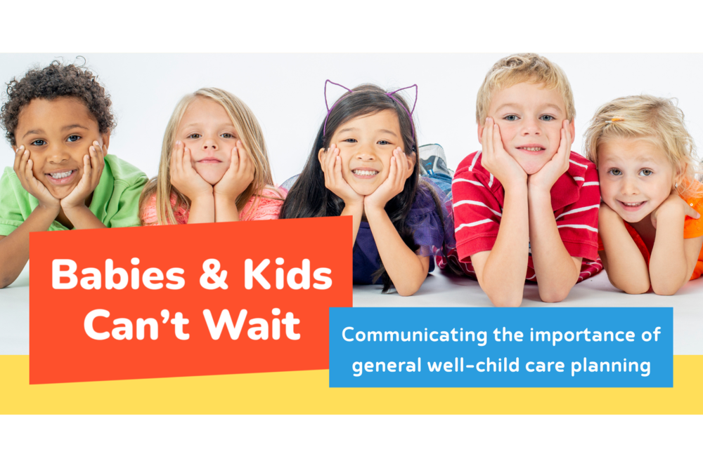 Babies and Kids Can't Wait |  The Importance of General Well-Child Care Planning