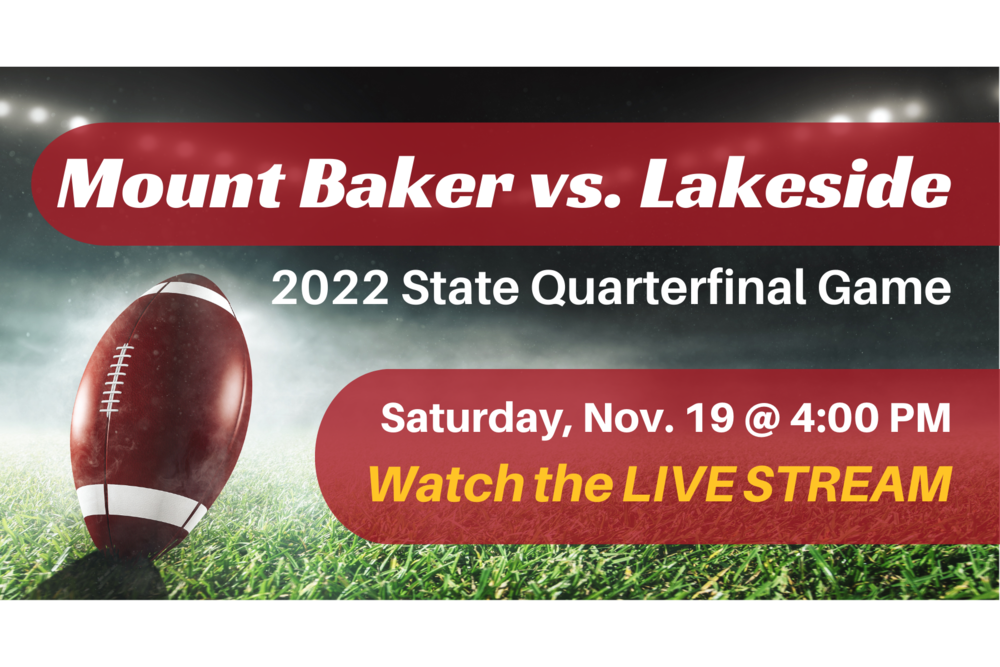 2022 State Quarterfinal Game | Mount Baker High School vs. Lakeside High School | Saturday, Nov. 19th